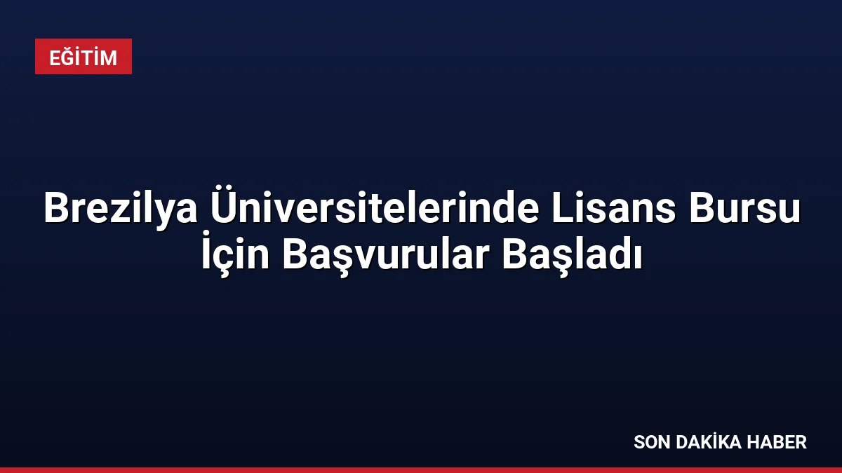 Brezilya Üniversitelerinde Lisans Bursu İçin Başvurular Başladı
