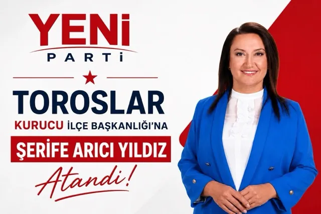 Şerife Arıcı Yıldız, Yeni Parti Toroslar İlçe Başkanı Oldu